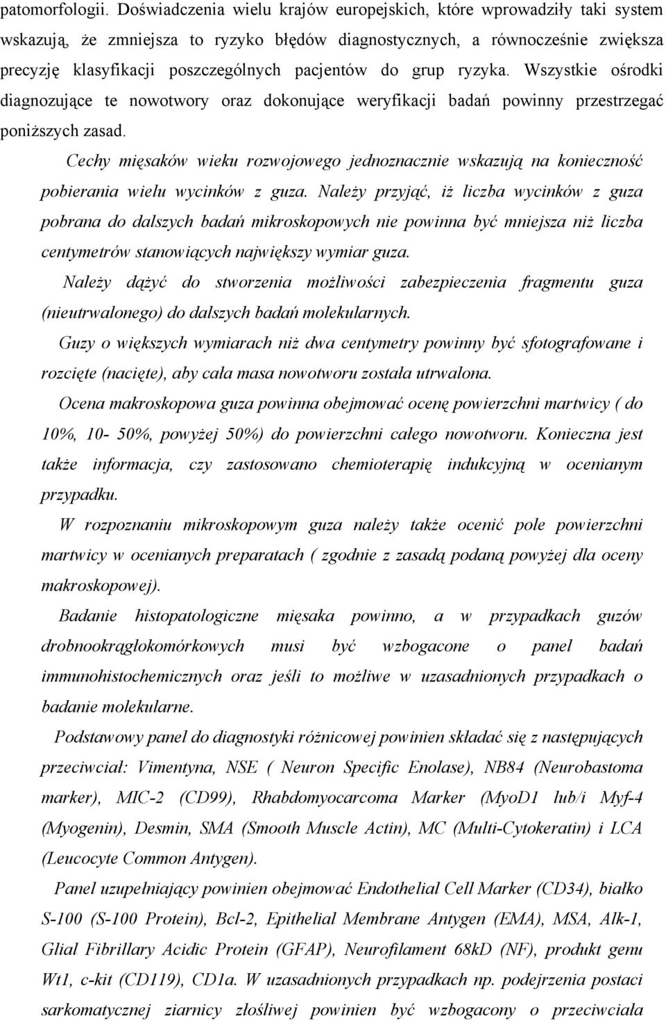 do grup ryzyka. Wszystkie ośrodki diagnozujące te nowotwory oraz dokonujące weryfikacji badań powinny przestrzegać poniższych zasad.