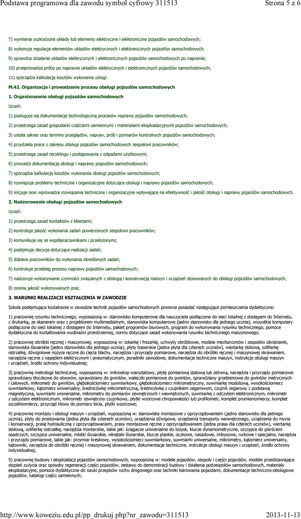 samochodowych; 11) sporządza kalkulację kosztów wykonania usługi. M.42. Organizacja i prowadzenie procesu obsługi pojazdów samochodowych 1.