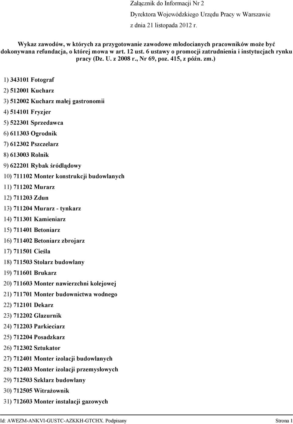 6 ustawy o promocji zatrudnienia i instytucjach rynku pracy (Dz. U. z 2008 r., Nr 69, poz. 415, z późn. zm.