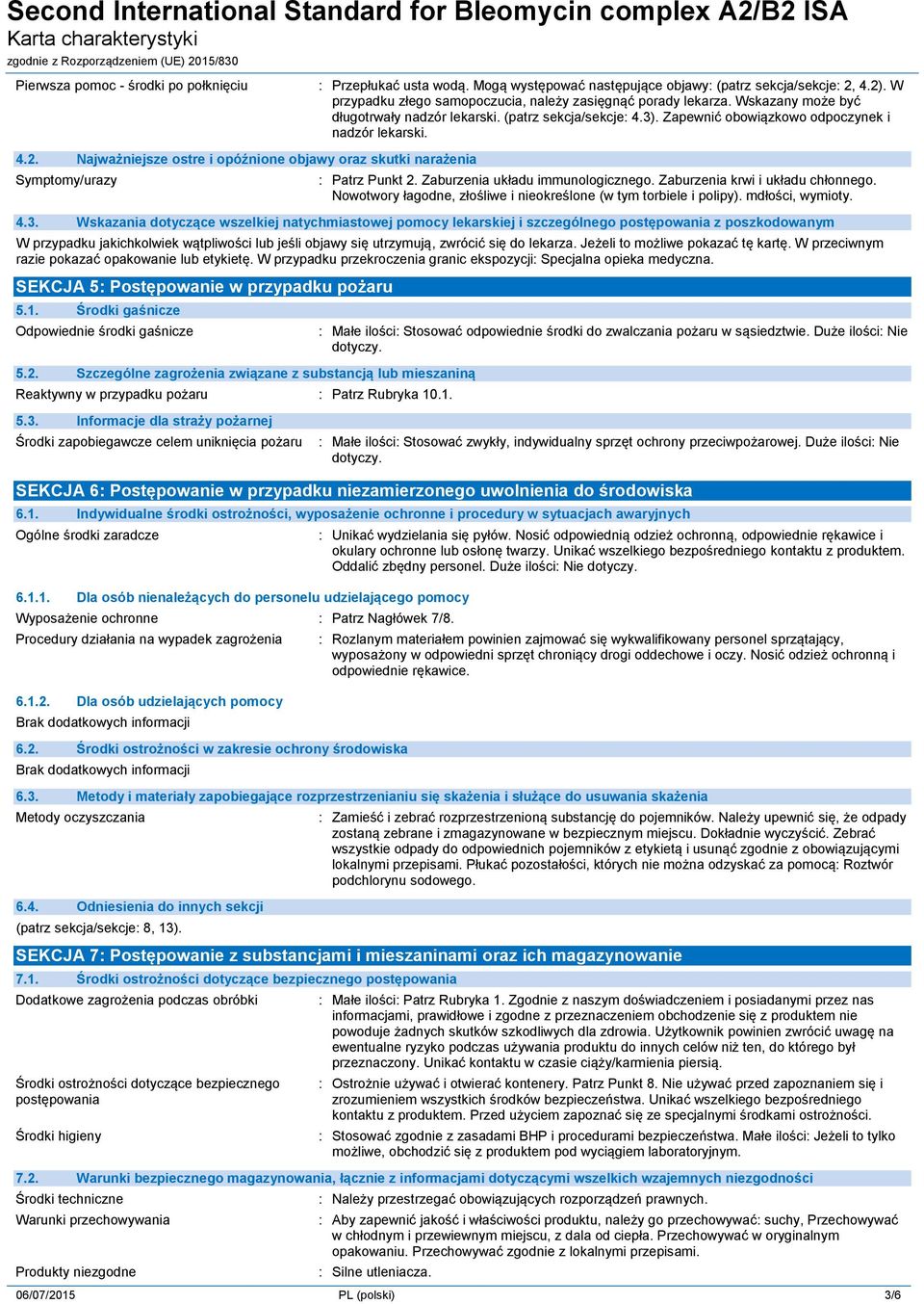 Najważniejsze ostre i opóźnione objawy oraz skutki narażenia Symptomy/urazy : Patrz Punkt 2. Zaburzenia układu immunologicznego. Zaburzenia krwi i układu chłonnego.