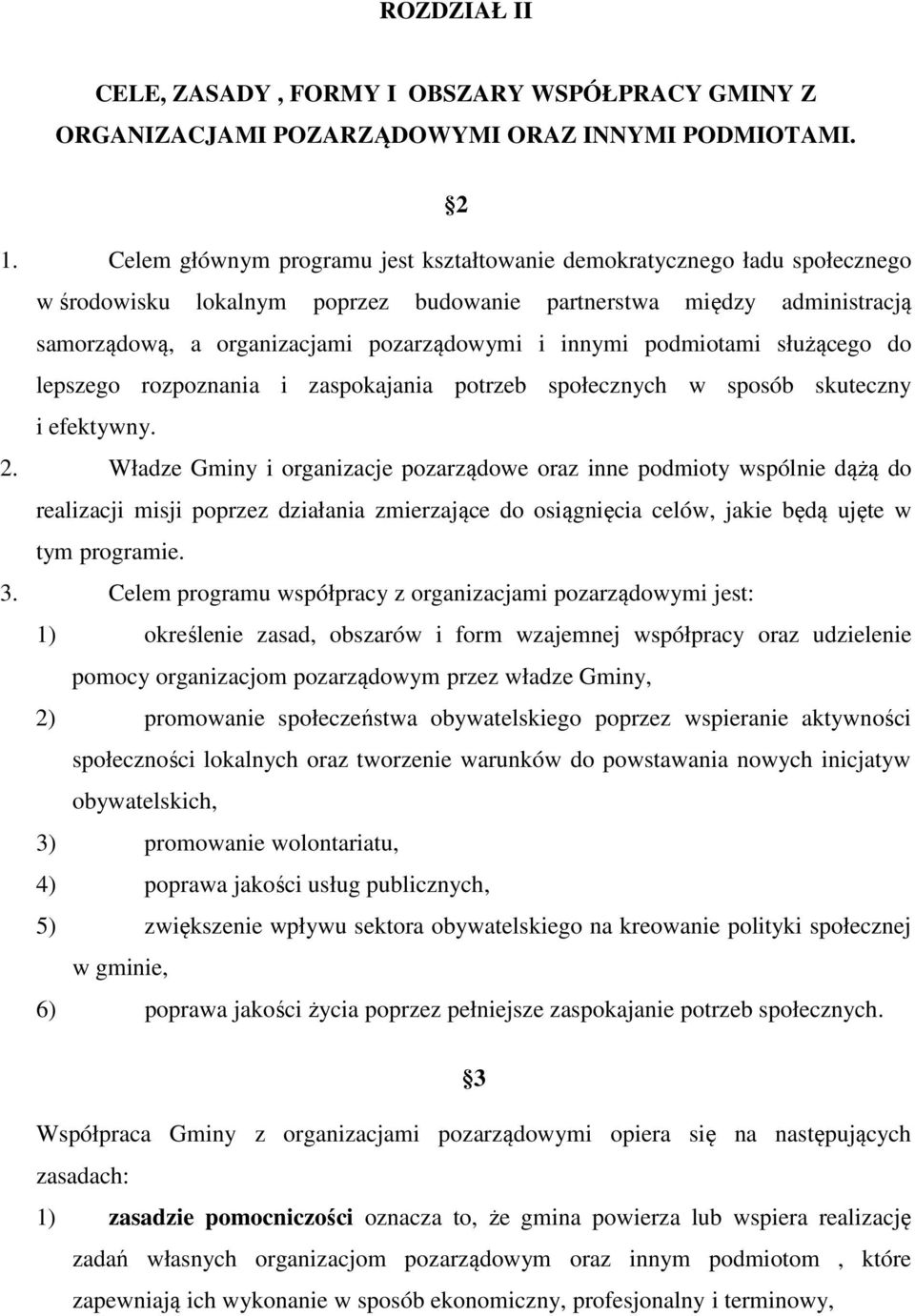 podmiotami służącego do lepszego rozpoznania i zaspokajania potrzeb społecznych w sposób skuteczny i efektywny. 2.