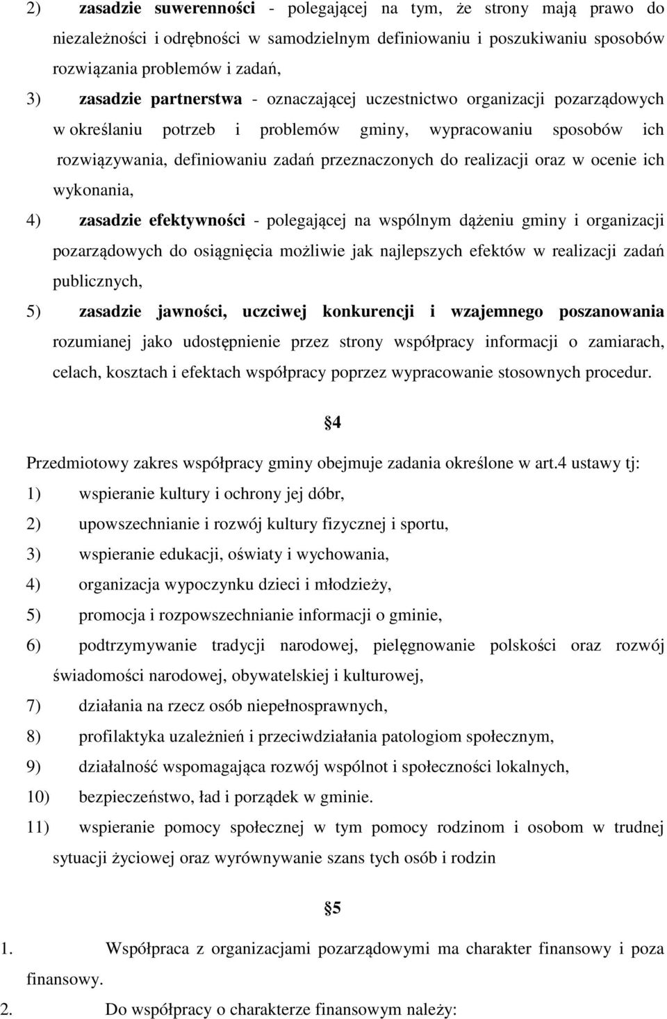 w ocenie ich wykonania, 4) zasadzie efektywności - polegającej na wspólnym dążeniu gminy i organizacji pozarządowych do osiągnięcia możliwie jak najlepszych efektów w realizacji zadań publicznych, 5)