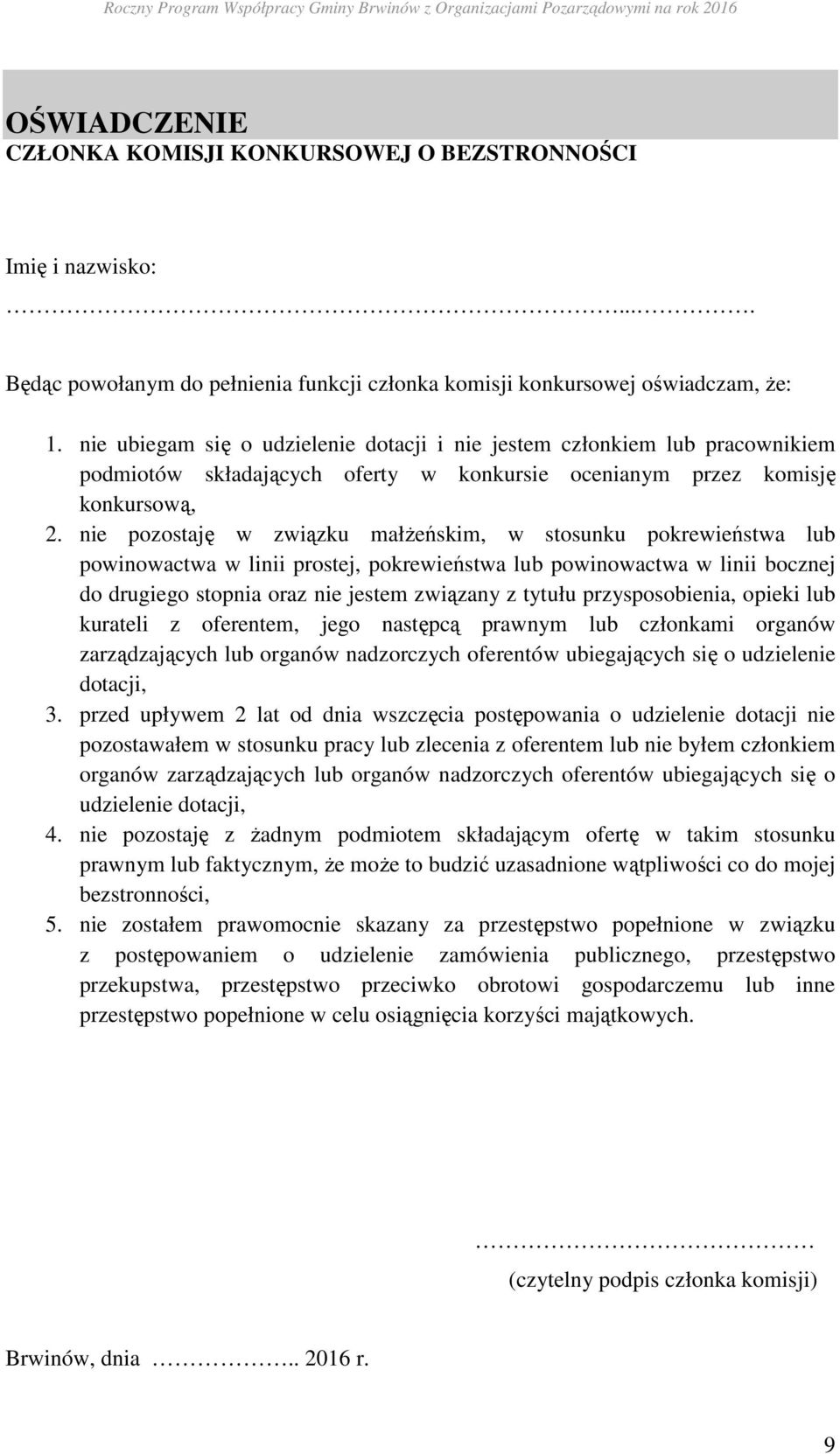 nie pozostaję w związku małżeńskim, w stosunku pokrewieństwa lub powinowactwa w linii prostej, pokrewieństwa lub powinowactwa w linii bocznej do drugiego stopnia oraz nie jestem związany z tytułu