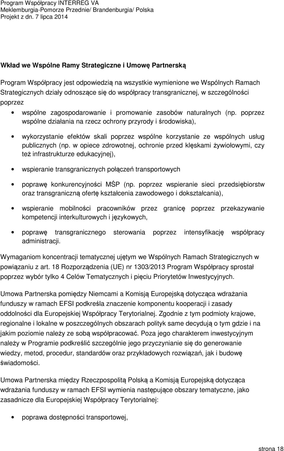 poprzez wspólne działania na rzecz ochrony przyrody i środowiska), wykorzystanie efektów skali poprzez wspólne korzystanie ze wspólnych usług publicznych (np.