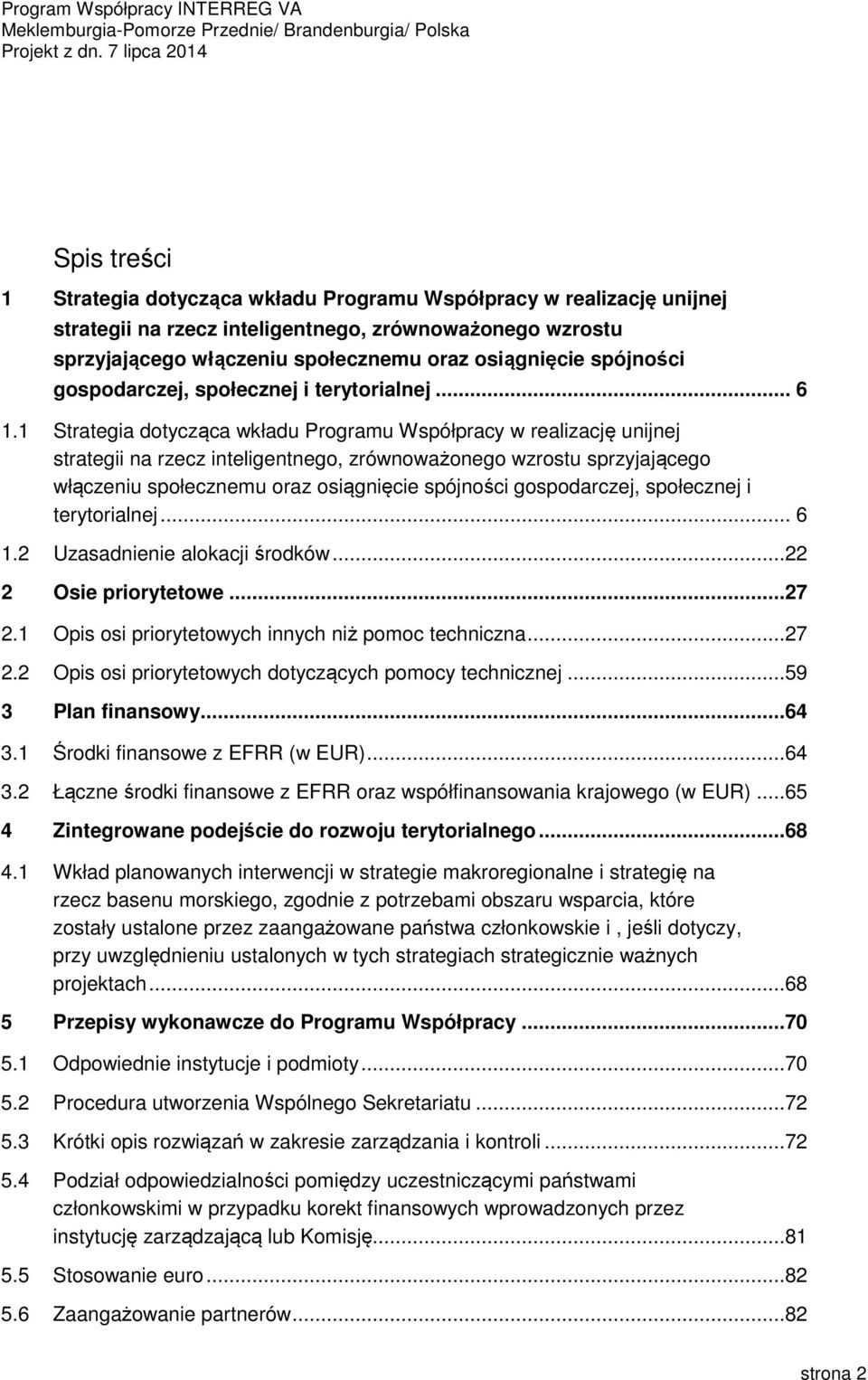 1 Strategia dotycząca wkładu Programu Współpracy w realizację unijnej strategii na rzecz inteligentnego, zrównoważonego wzrostu sprzyjającego włączeniu społecznemu oraz osiągnięcie 2 Uzasadnienie