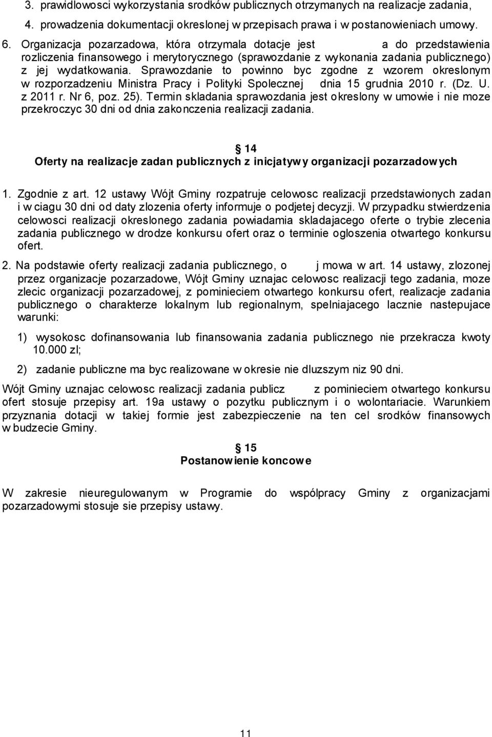 Sprawozdanie to powinno byc zgodne z wzorem okreslonym w rozporzadzeniu Ministra Pracy i Polityki Spolecznej dnia 15 grudnia 2010 r. (Dz. U. z 2011 r. Nr 6, poz. 25).