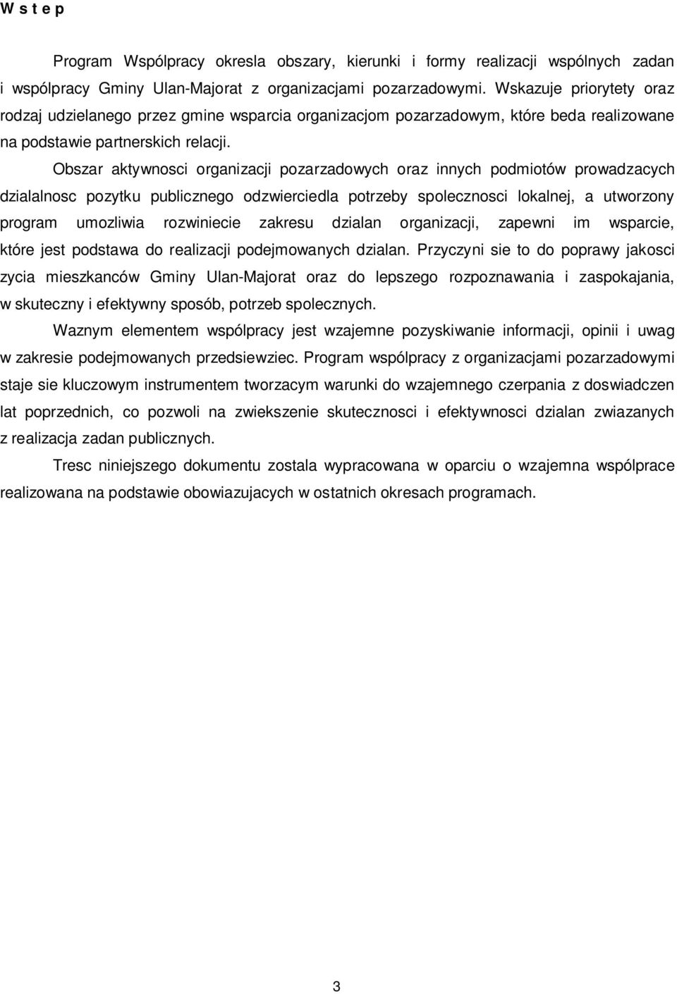 Obszar aktywnosci organizacji pozarzadowych oraz innych podmiotów prowadzacych dzialalnosc pozytku publicznego odzwierciedla potrzeby spolecznosci lokalnej, a utworzony program umozliwia rozwiniecie