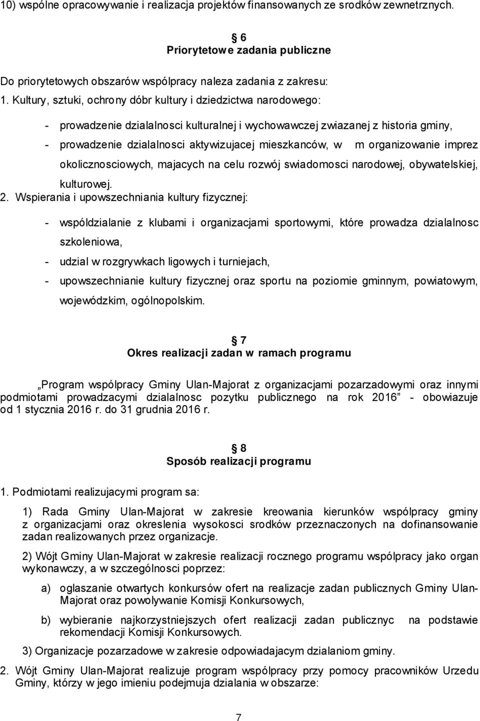 w m organizowanie imprez okolicznosciowych, majacych na celu rozwój swiadomosci narodowej, obywatelskiej, kulturowej. 2.