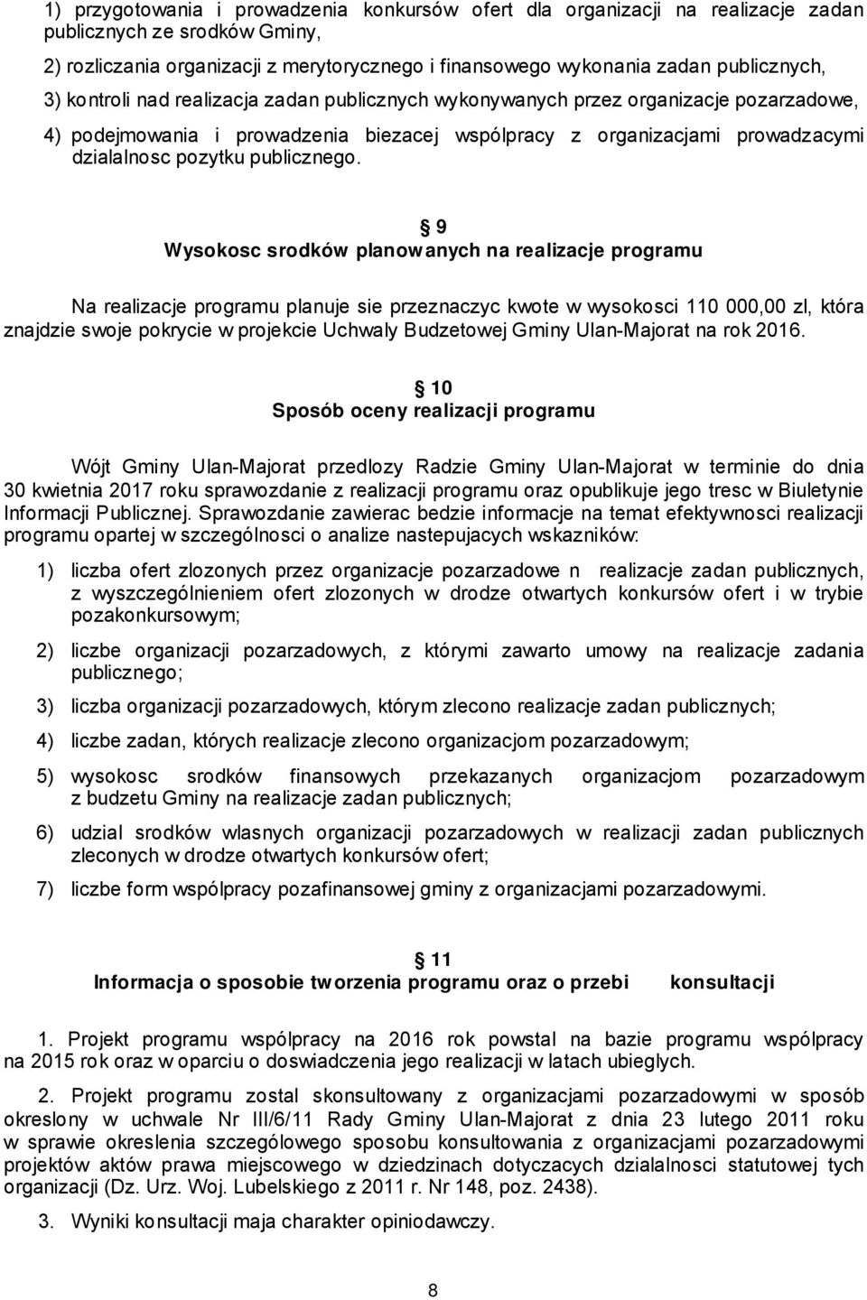 9 Wysokosc srodków planow anych na realizacje programu Na realizacje programu planuje sie przeznaczyc kwote w wysokosci 110 000,00 zl, która znajdzie swoje pokrycie w projekcie Uchwaly Budzetowej