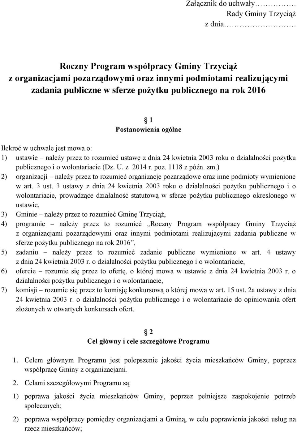 uchwale jest mowa o: 1) ustawie należy przez to rozumieć ustawę z dnia 24 kwietnia 2003 roku o działalności pożytku publicznego i o wolontariacie (Dz. U. z 2014 r. poz. 1118 z późn. zm.