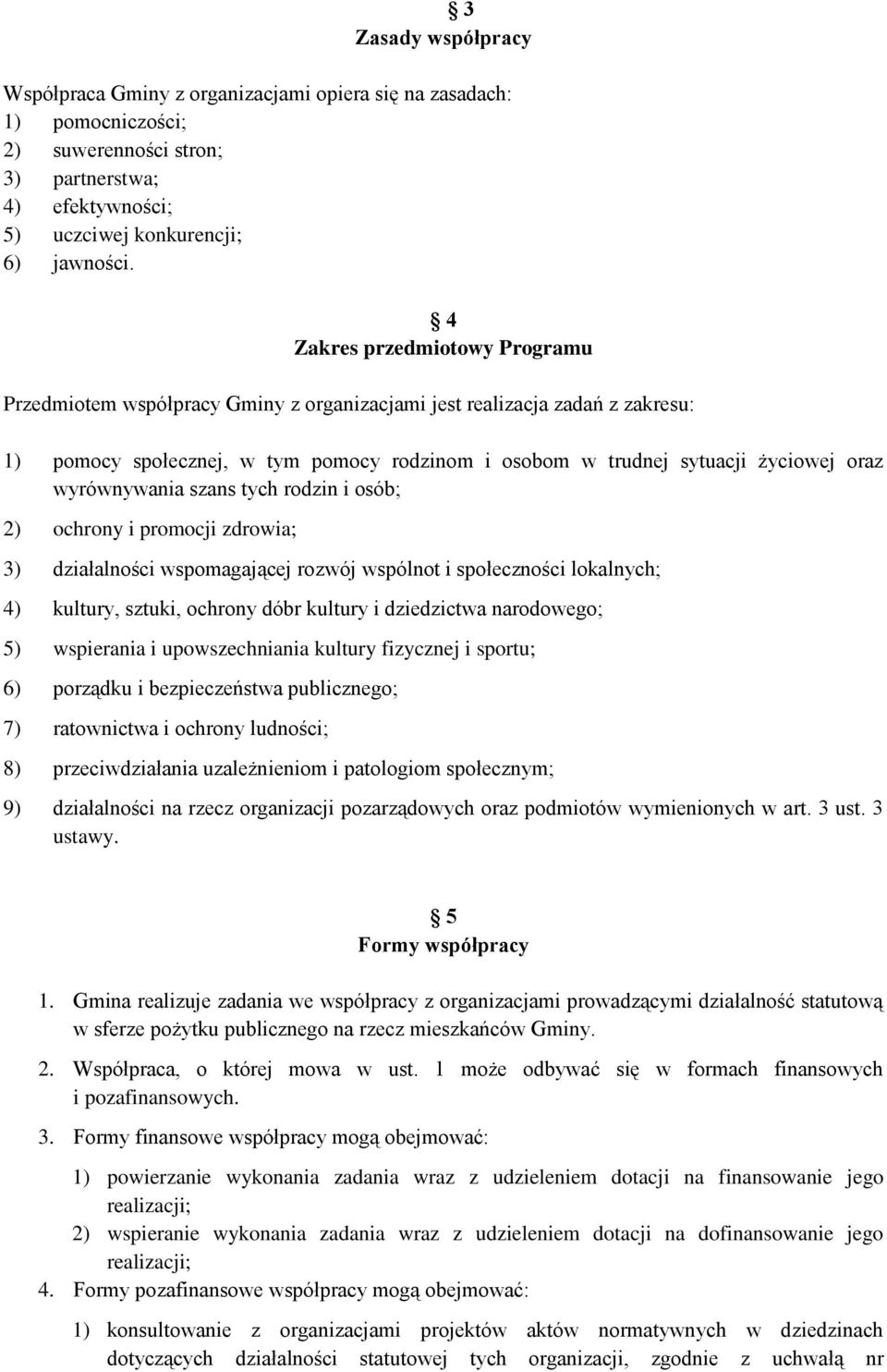 wyrównywania szans tych rodzin i osób; 2) ochrony i promocji zdrowia; 3) działalności wspomagającej rozwój wspólnot i społeczności lokalnych; 4) kultury, sztuki, ochrony dóbr kultury i dziedzictwa