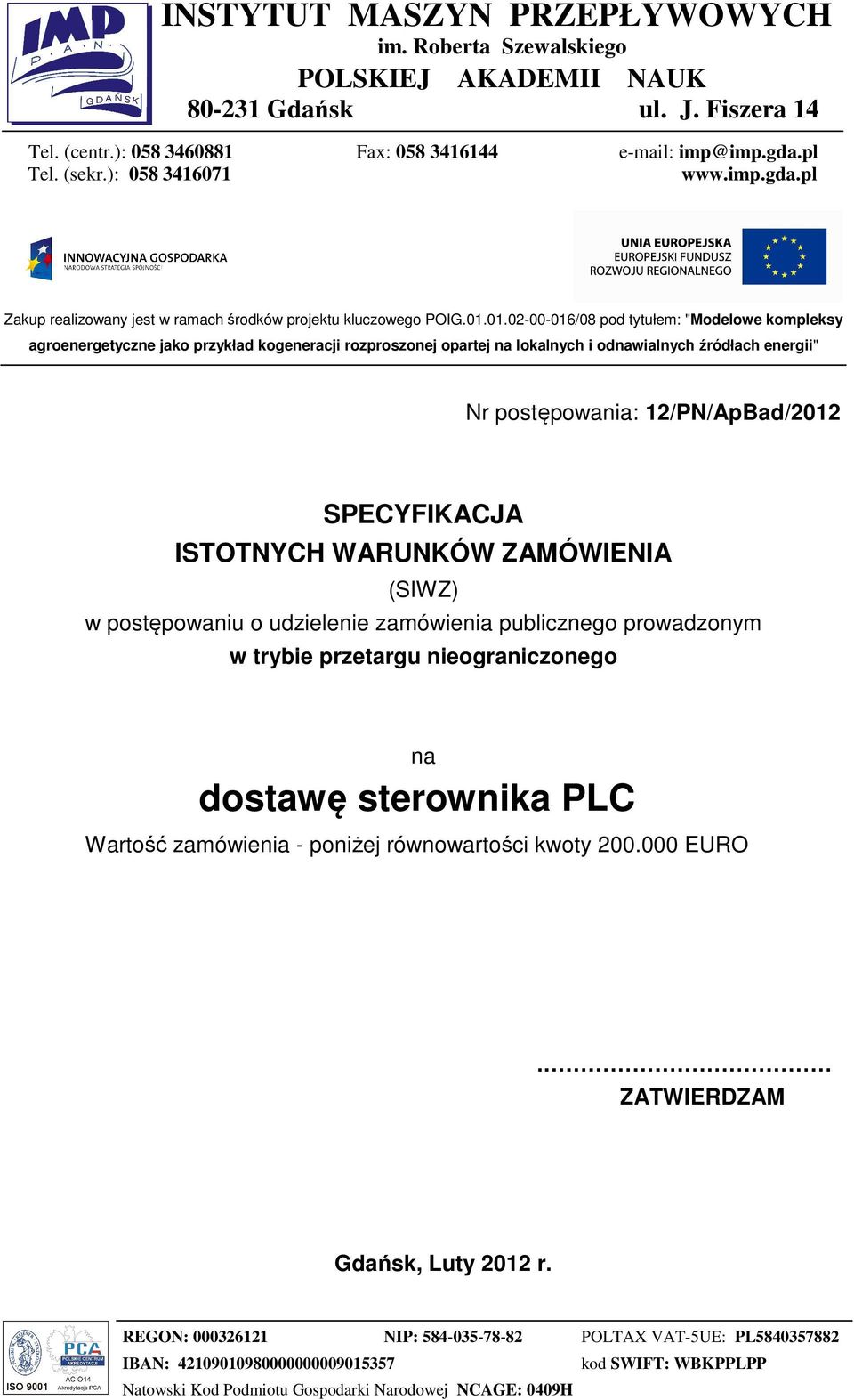 01.02-00-016/08 pod tytułem: "Modelowe kompleksy agroenergetyczne jako przykład kogeneracji rozproszonej opartej na lokalnych i odnawialnych źródłach energii" Nr postępowania: 12/PN/ApBad/2012