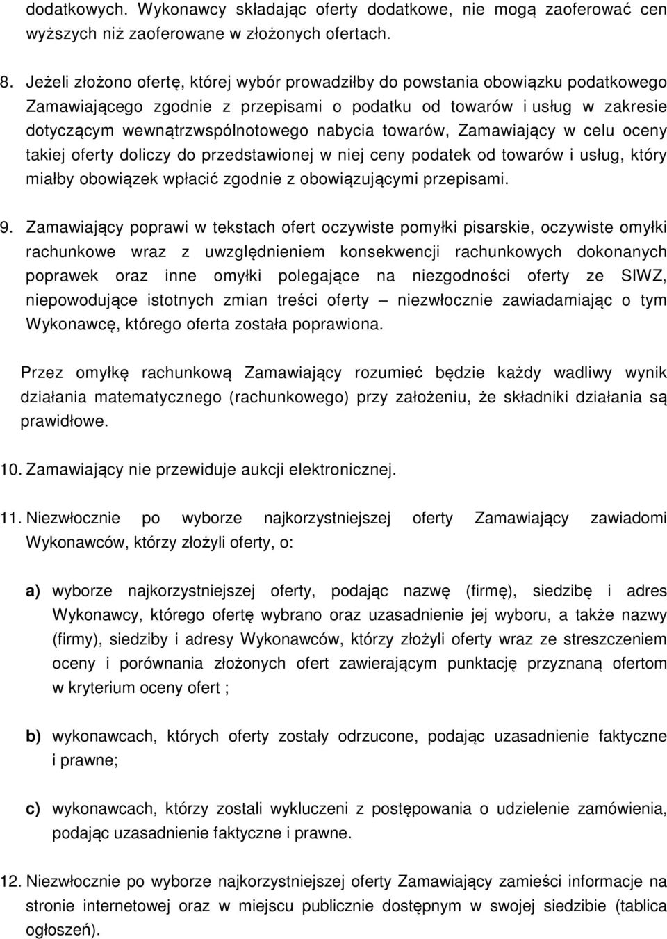 towarów, Zamawiający w celu oceny takiej oferty doliczy do przedstawionej w niej ceny podatek od towarów i usług, który miałby obowiązek wpłacić zgodnie z obowiązującymi przepisami. 9.