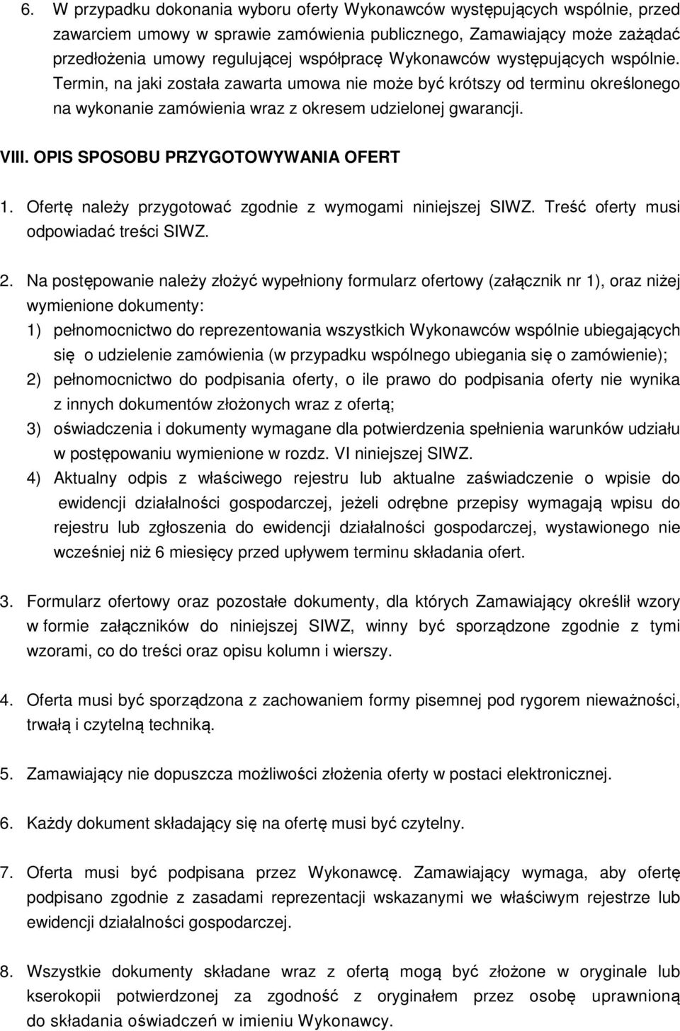 OPIS SPOSOBU PRZYGOTOWYWANIA OFERT 1. Ofertę należy przygotować zgodnie z wymogami niniejszej SIWZ. Treść oferty musi odpowiadać treści SIWZ. 2.