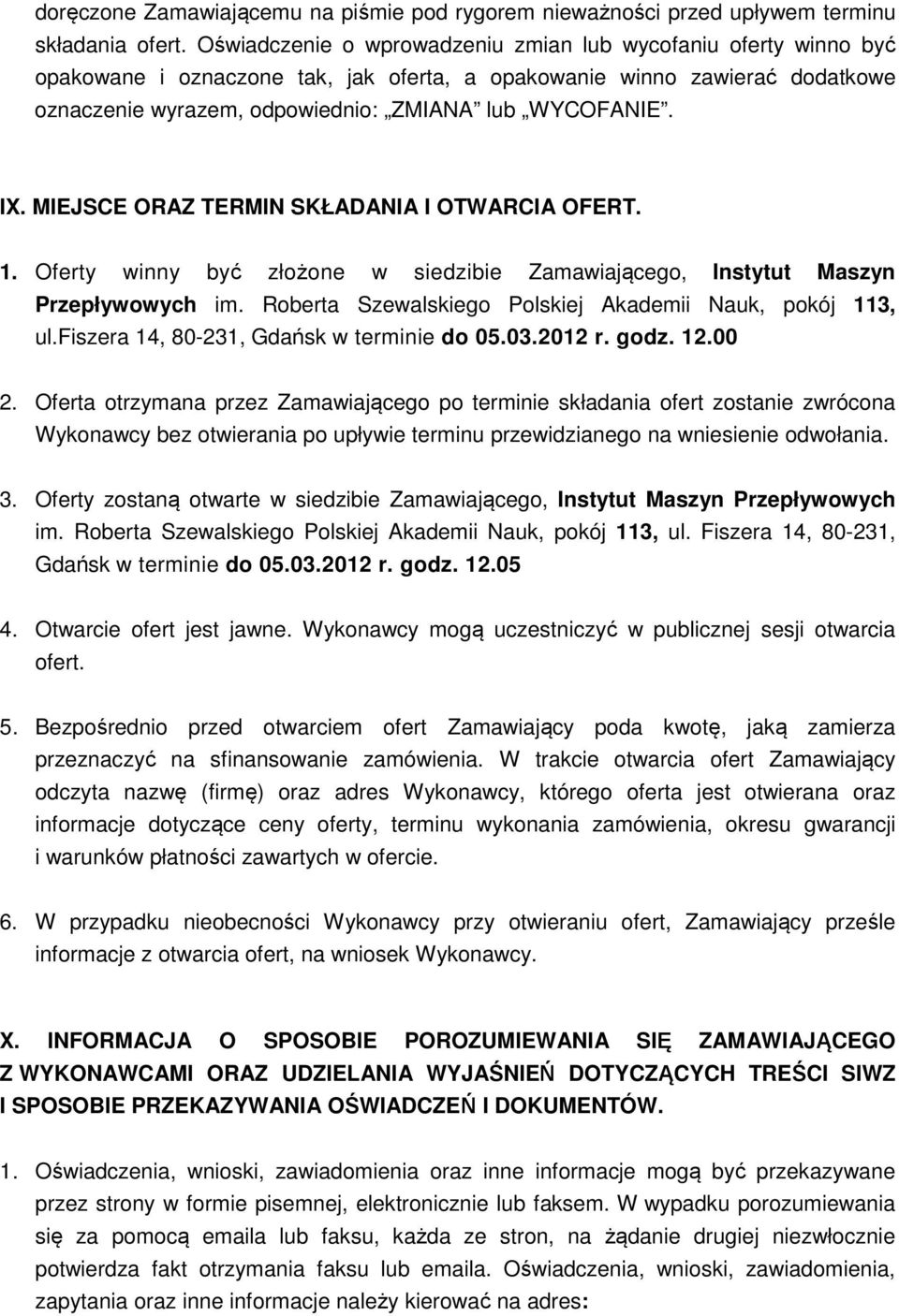 MIEJSCE ORAZ TERMIN SKŁADANIA I OTWARCIA OFERT. 1. Oferty winny być złożone w siedzibie Zamawiającego, Instytut Maszyn Przepływowych im. Roberta Szewalskiego Polskiej Akademii Nauk, pokój 113, ul.