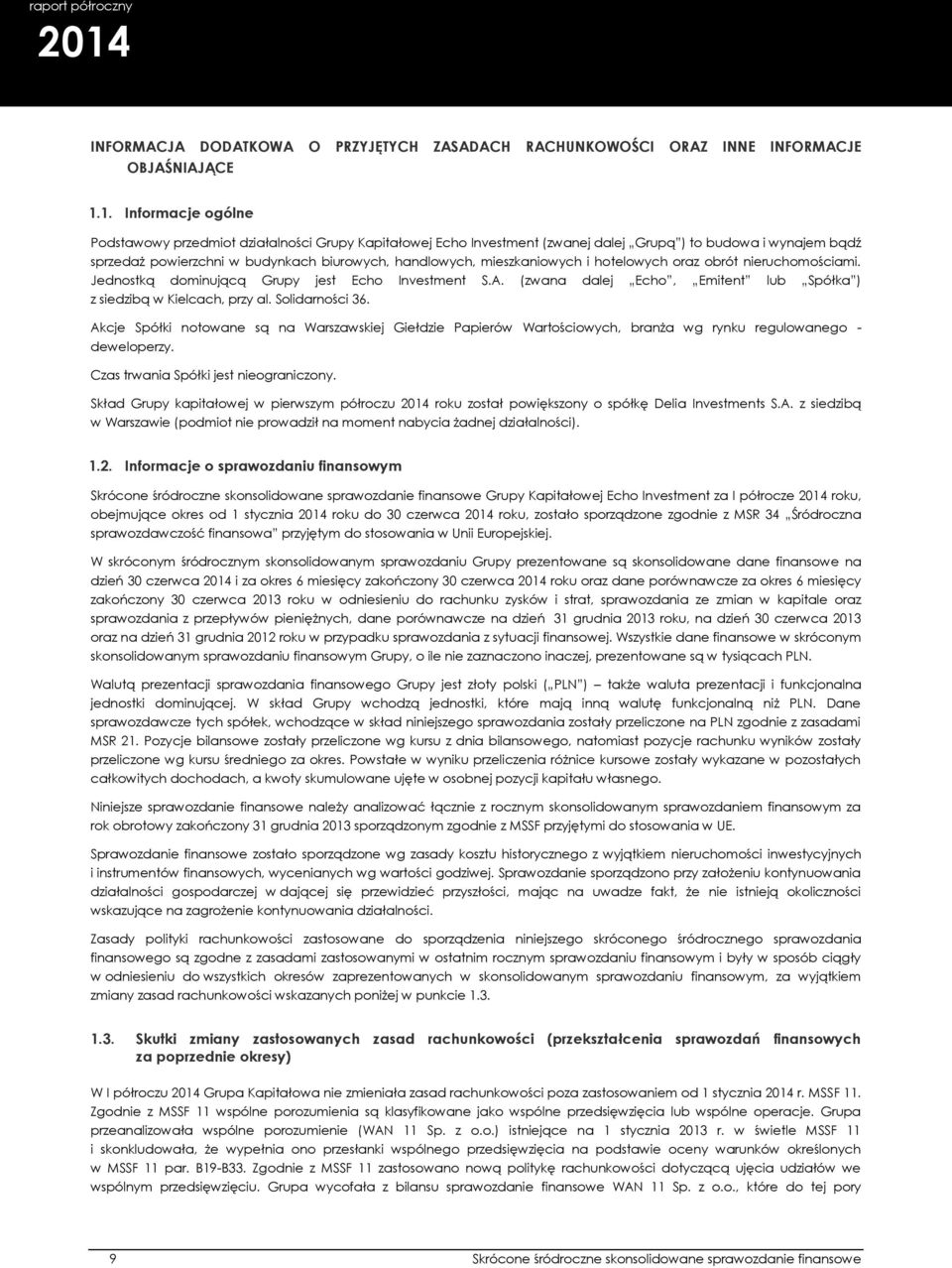 mieszkaniowych i hotelowych oraz obrót nieruchomościami. Jednostką dominującą Grupy jest Echo Investment S.A. (zwana dalej Echo, Emitent lub Spółka ) z siedzibą w Kielcach, przy al. Solidarności 36.