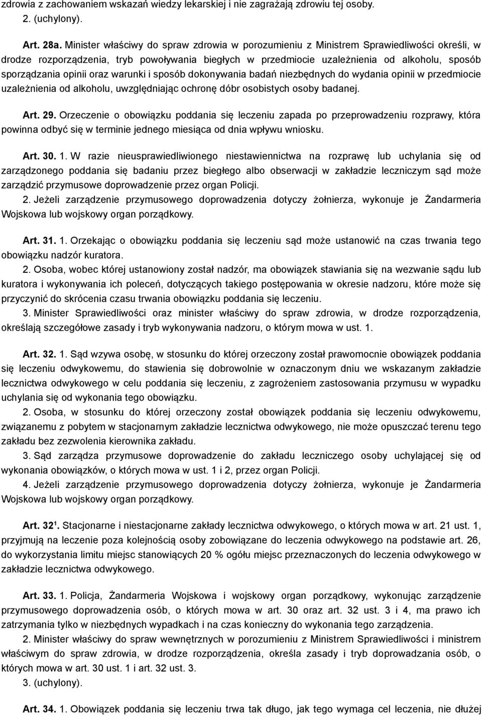 opinii oraz warunki i sposób dokonywania badań niezbędnych do wydania opinii w przedmiocie uzależnienia od alkoholu, uwzględniając ochronę dóbr osobistych osoby badanej. Art. 29.