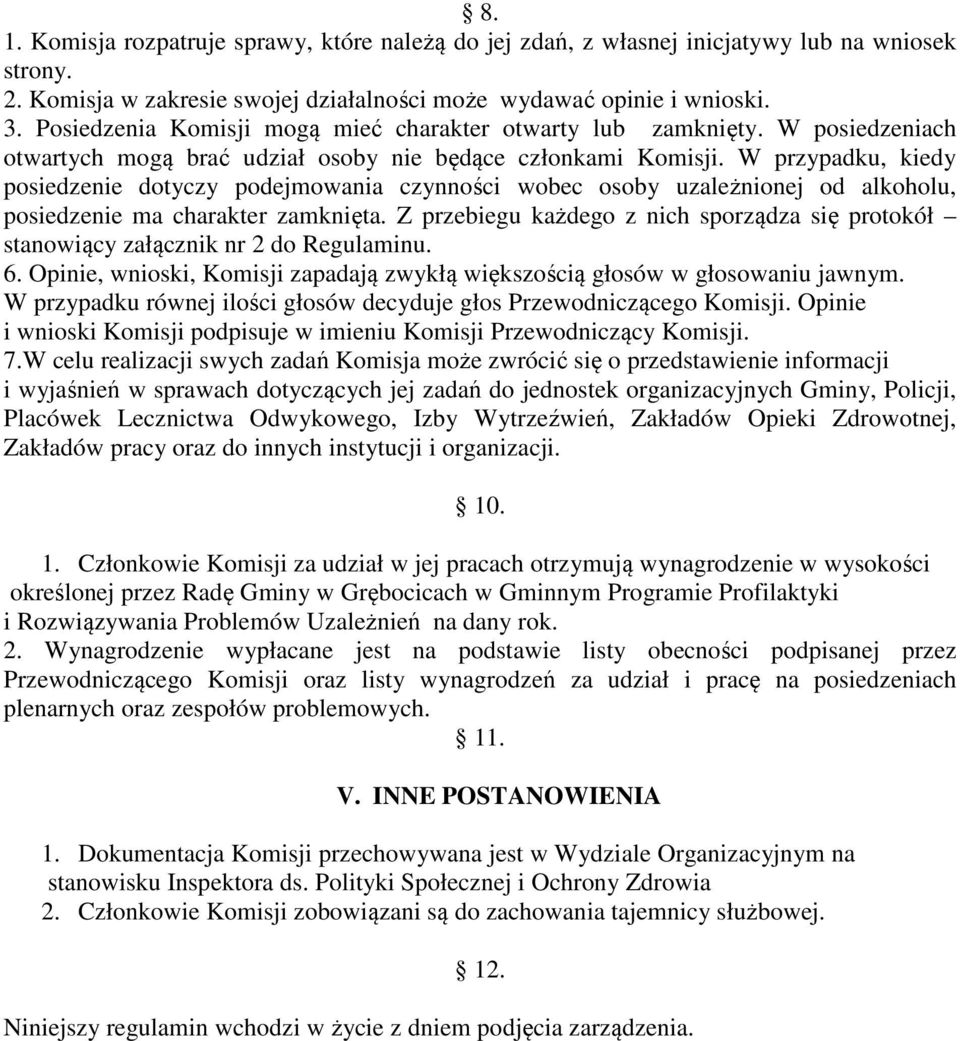 W przypadku, kiedy posiedzenie dotyczy podejmowania czynności wobec osoby uzależnionej od alkoholu, posiedzenie ma charakter zamknięta.