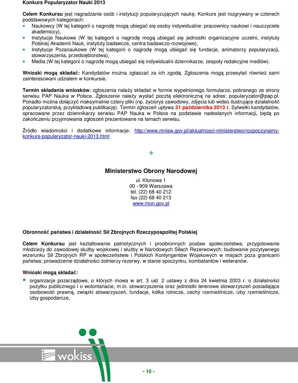 nagrdę mgą ubiegać się jednstki rganizacyjne uczelni, instytuty Plskiej Akademii Nauk, instytuty badawcze, centra badawcz-rzwjwe), Instytucje Pzanaukwe (W tej kategrii nagrdę mgą ubiegać się