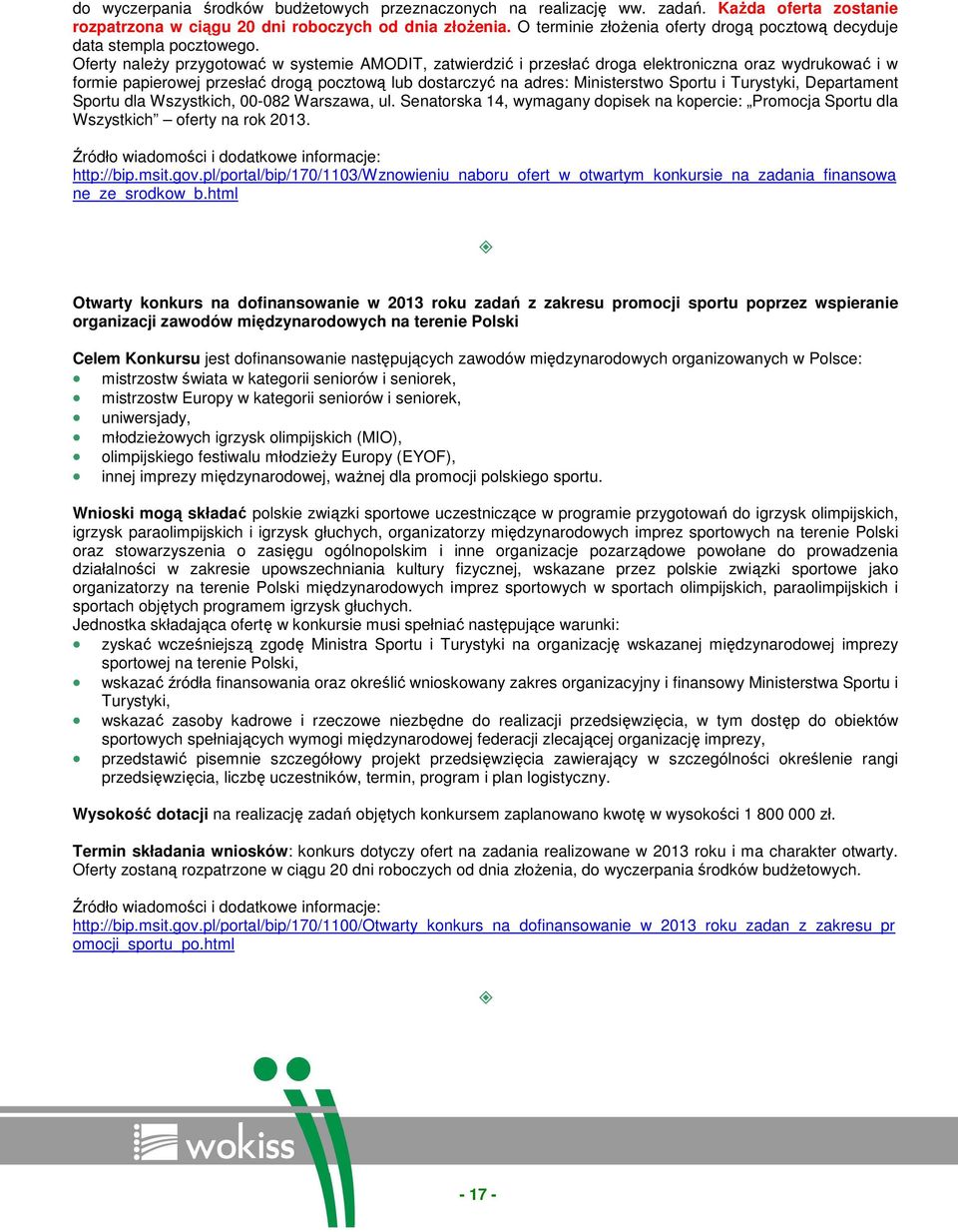 Oferty naleŝy przygtwać w systemie AMODIT, zatwierdzić i przesłać drga elektrniczna raz wydrukwać i w frmie papierwej przesłać drgą pcztwą lub dstarczyć na adres: Ministerstw Sprtu i Turystyki,