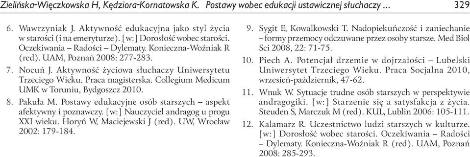 Praca magisterska. Collegium Medicum UMK w Toruniu, Bydgoszcz 2010. 8. Pakuła M. Postawy edukacyjne osób starszych aspekt afektywny i poznawczy. [w:] Nauczyciel andragog u progu XXI wieku.