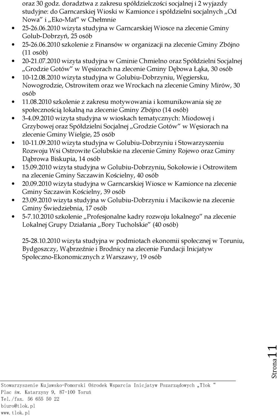 2010 wizyta studyjna w Gminie Chmielno oraz Spółdzielni Socjalnej Grodzie Gotów w Węsiorach na zlecenie Gminy Dębowa Łąka, 30 osób 10-12.08.