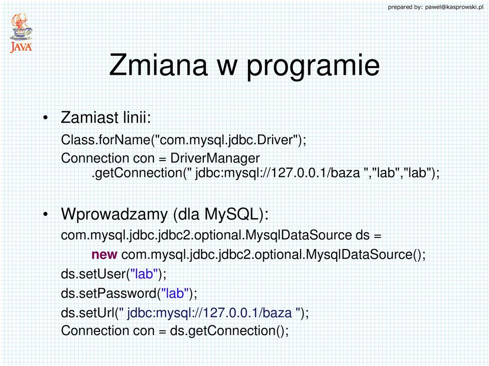 0.1/baza ","lab","lab"); Wprowadzamy (dla MySQL): com.mysql.jdbc.jdbc2.optional.