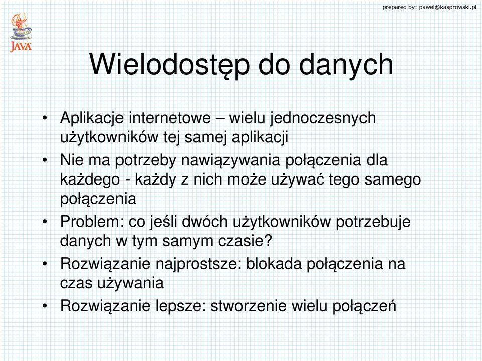 samego połączenia Problem: co jeśli dwóch użytkowników potrzebuje danych w tym samym czasie?