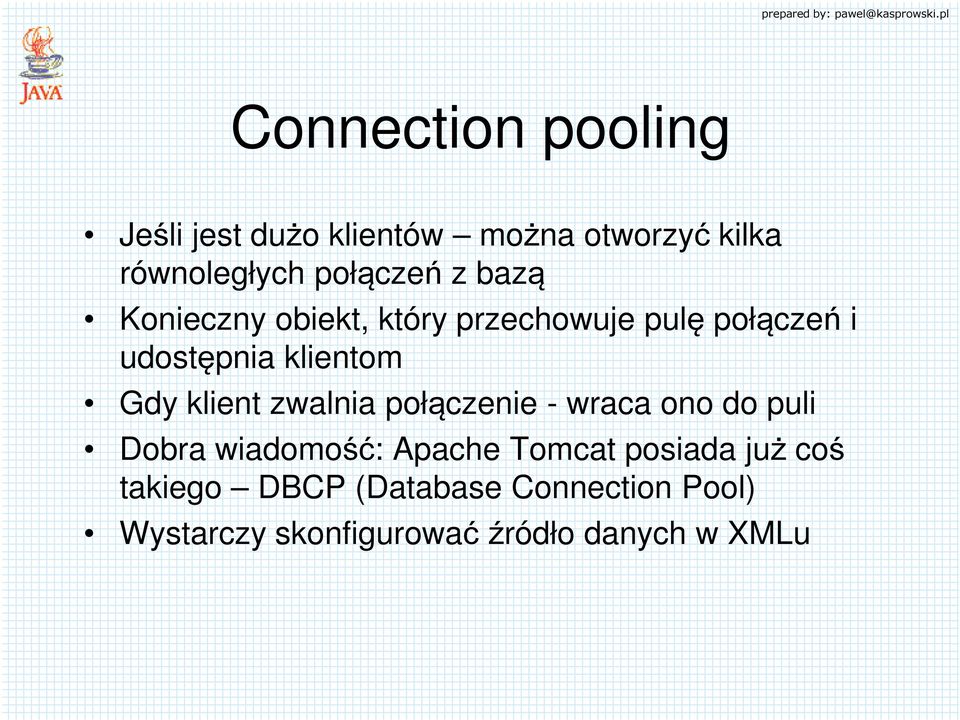 klient zwalnia połączenie - wraca ono do puli Dobra wiadomość: Apache Tomcat posiada