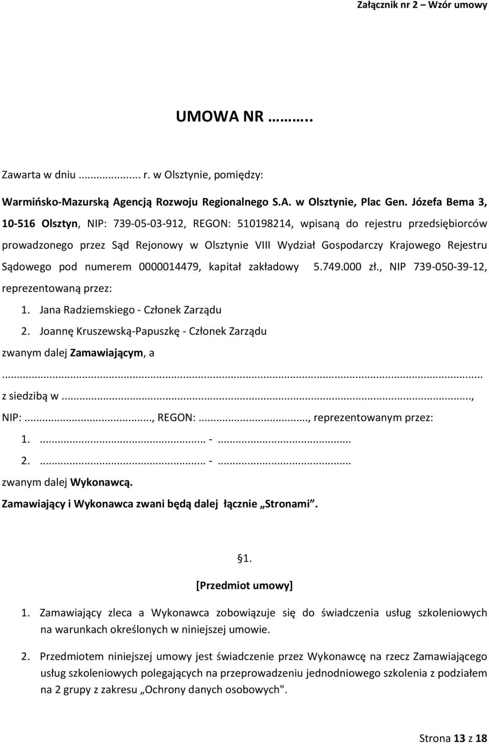 Sądowego pod numerem 0000014479, kapitał zakładowy 5.749.000 zł., NIP 739-050-39-12, reprezentowaną przez: 1. Jana Radziemskiego - Członek Zarządu 2.