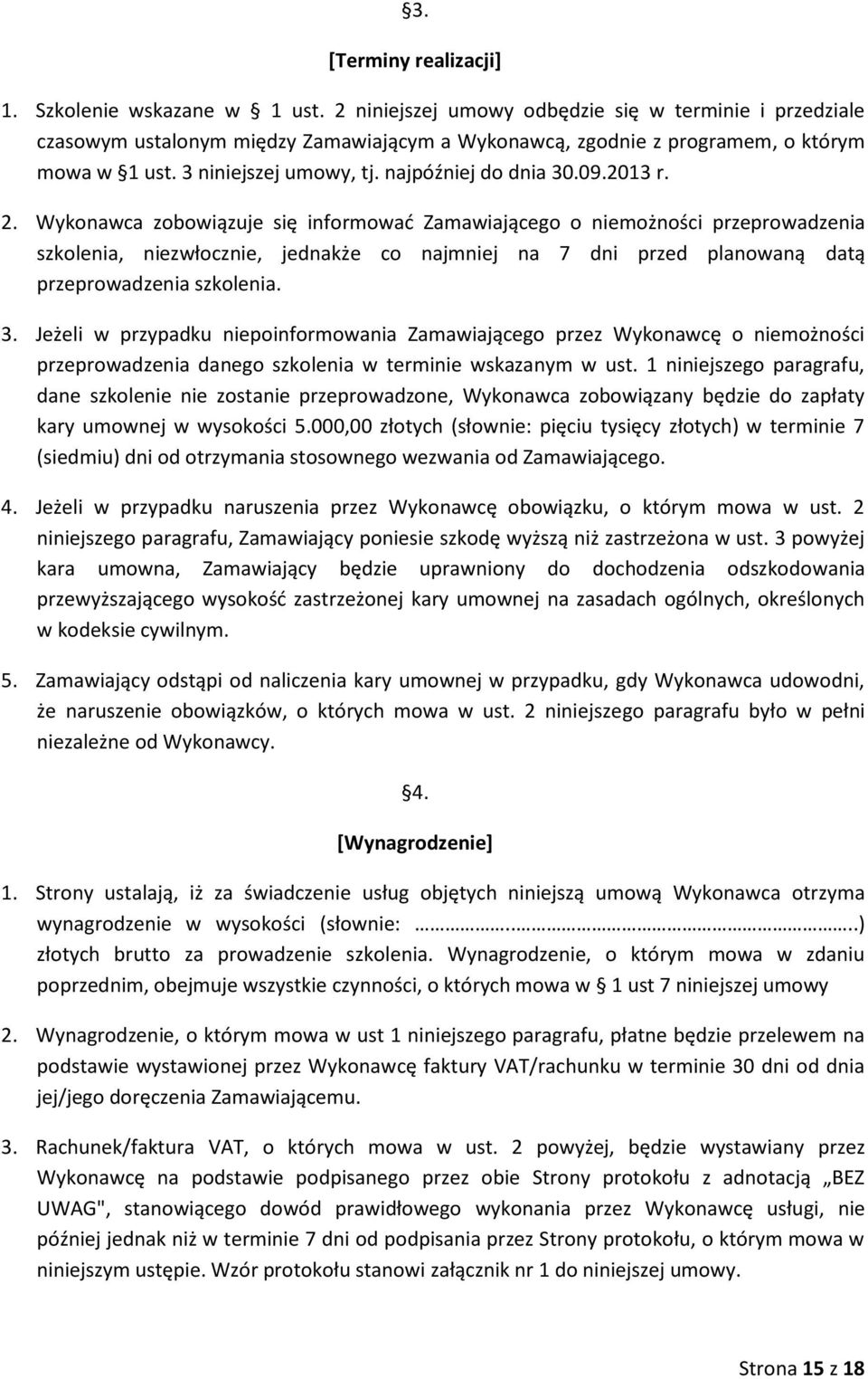 09.2013 r. 2. Wykonawca zobowiązuje się informować Zamawiającego o niemożności przeprowadzenia szkolenia, niezwłocznie, jednakże co najmniej na 7 dni przed planowaną datą przeprowadzenia szkolenia. 3.