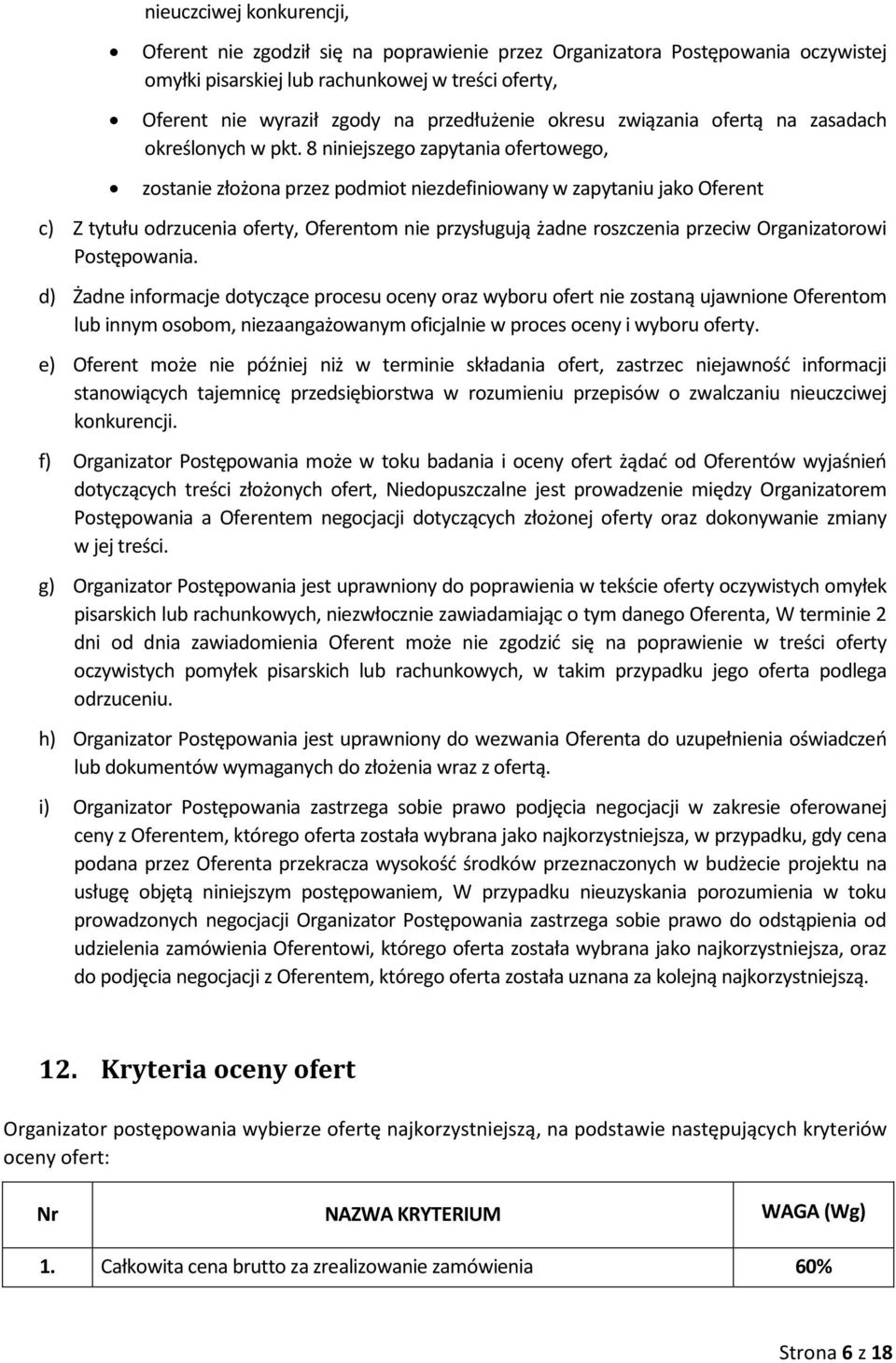 8 niniejszego zapytania ofertowego, zostanie złożona przez podmiot niezdefiniowany w zapytaniu jako Oferent c) Z tytułu odrzucenia oferty, Oferentom nie przysługują żadne roszczenia przeciw