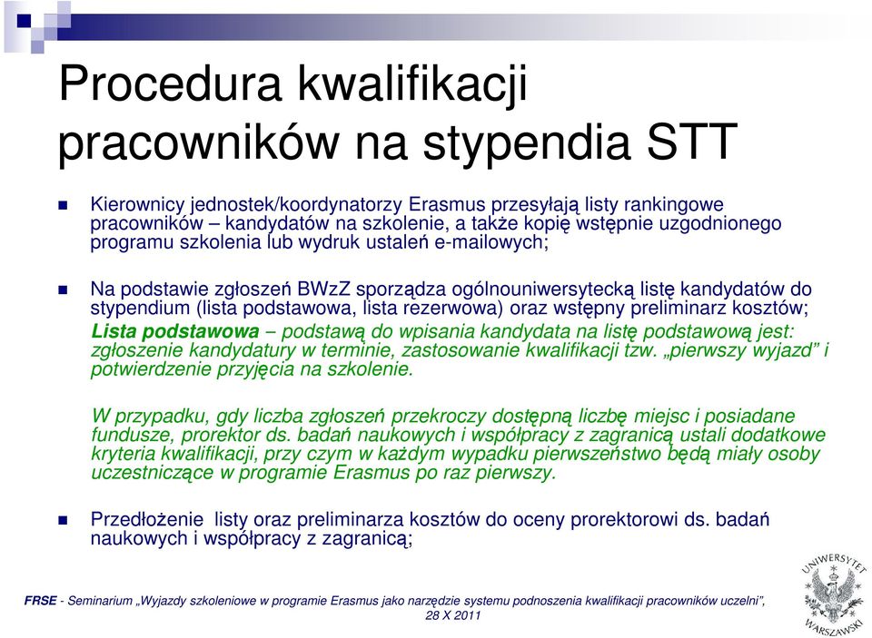 kosztów; Lista podstawowa podstawą do wpisania kandydata na listę podstawową jest: zgłoszenie kandydatury w terminie, zastosowanie kwalifikacji tzw.