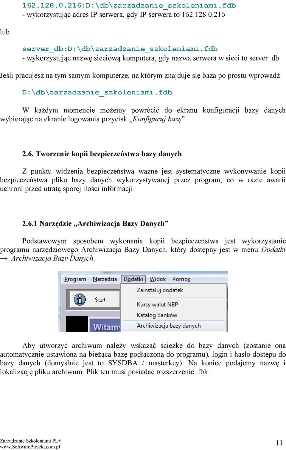 D:\db\zarzadzanie_szkoleniami.fdb W każdym momencie możemy powrócić do ekranu konfiguracji bazy danych wybierając na ekranie logowania przycisk Konfiguruj bazę. 2.6.