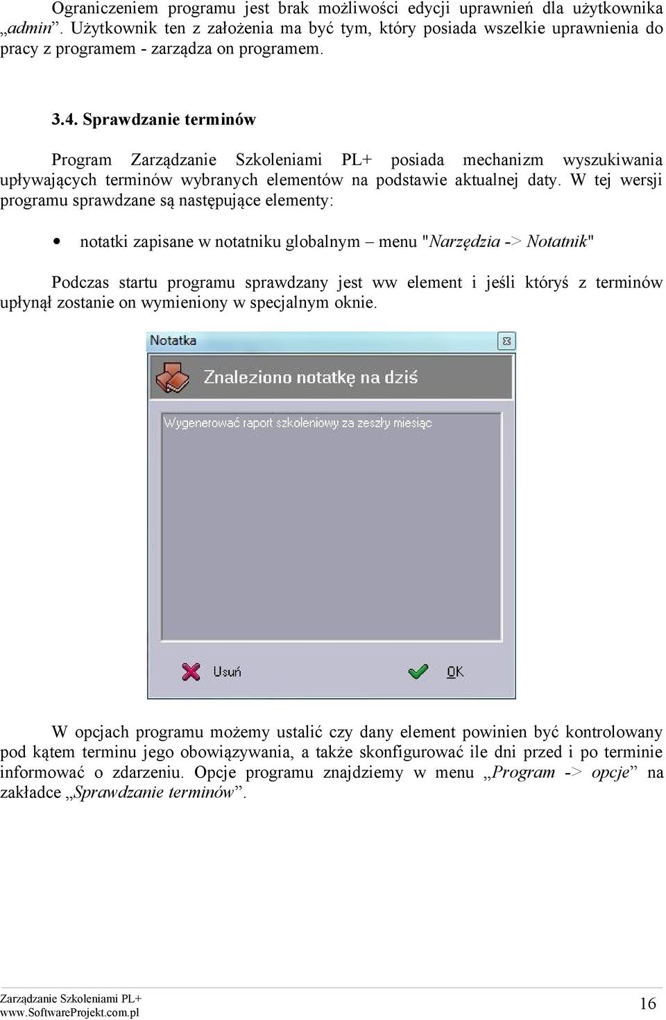 Sprawdzanie terminów Program posiada mechanizm wyszukiwania upływających terminów wybranych elementów na podstawie aktualnej daty.