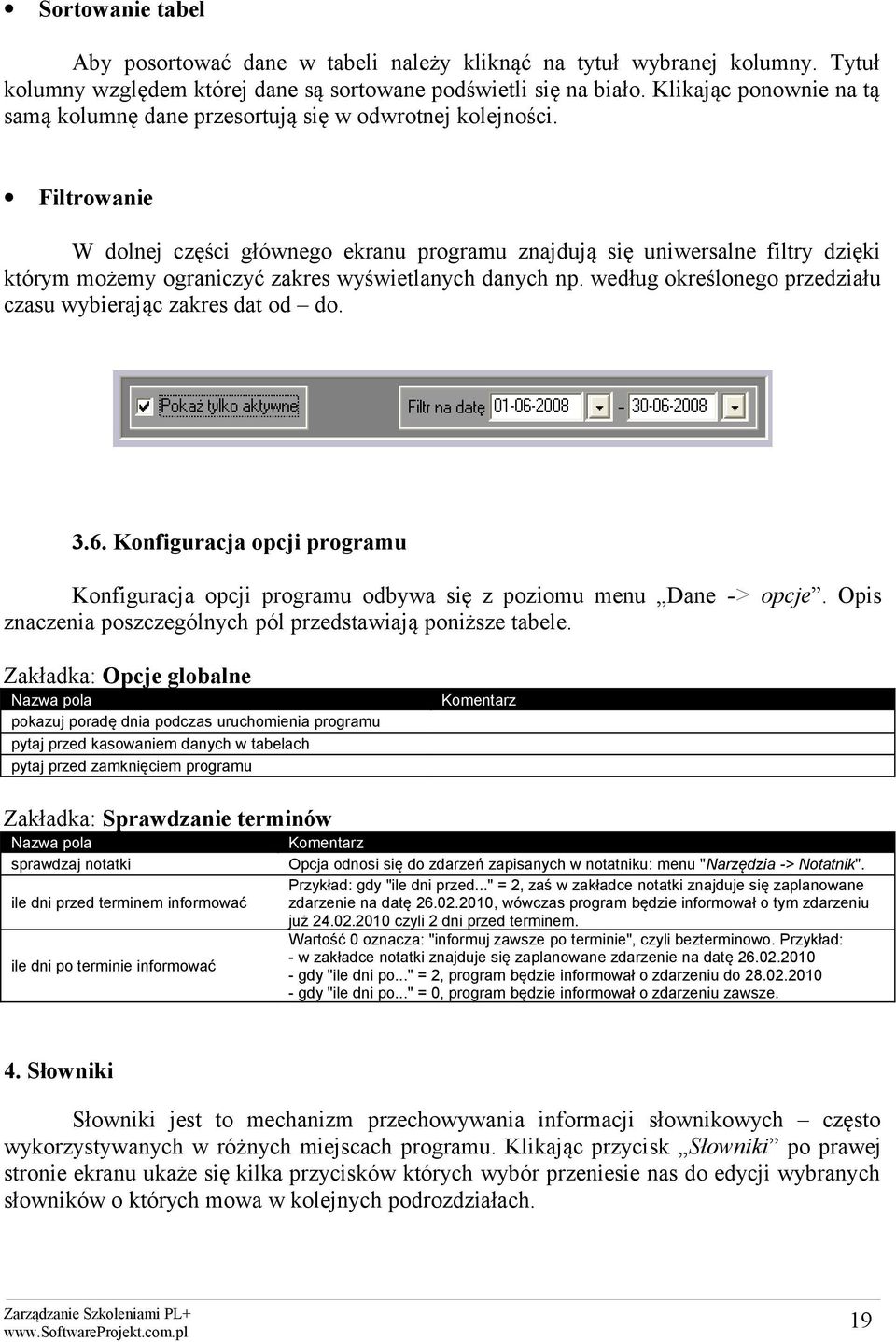 Filtrowanie W dolnej części głównego ekranu programu znajdują się uniwersalne filtry dzięki którym możemy ograniczyć zakres wyświetlanych danych np.