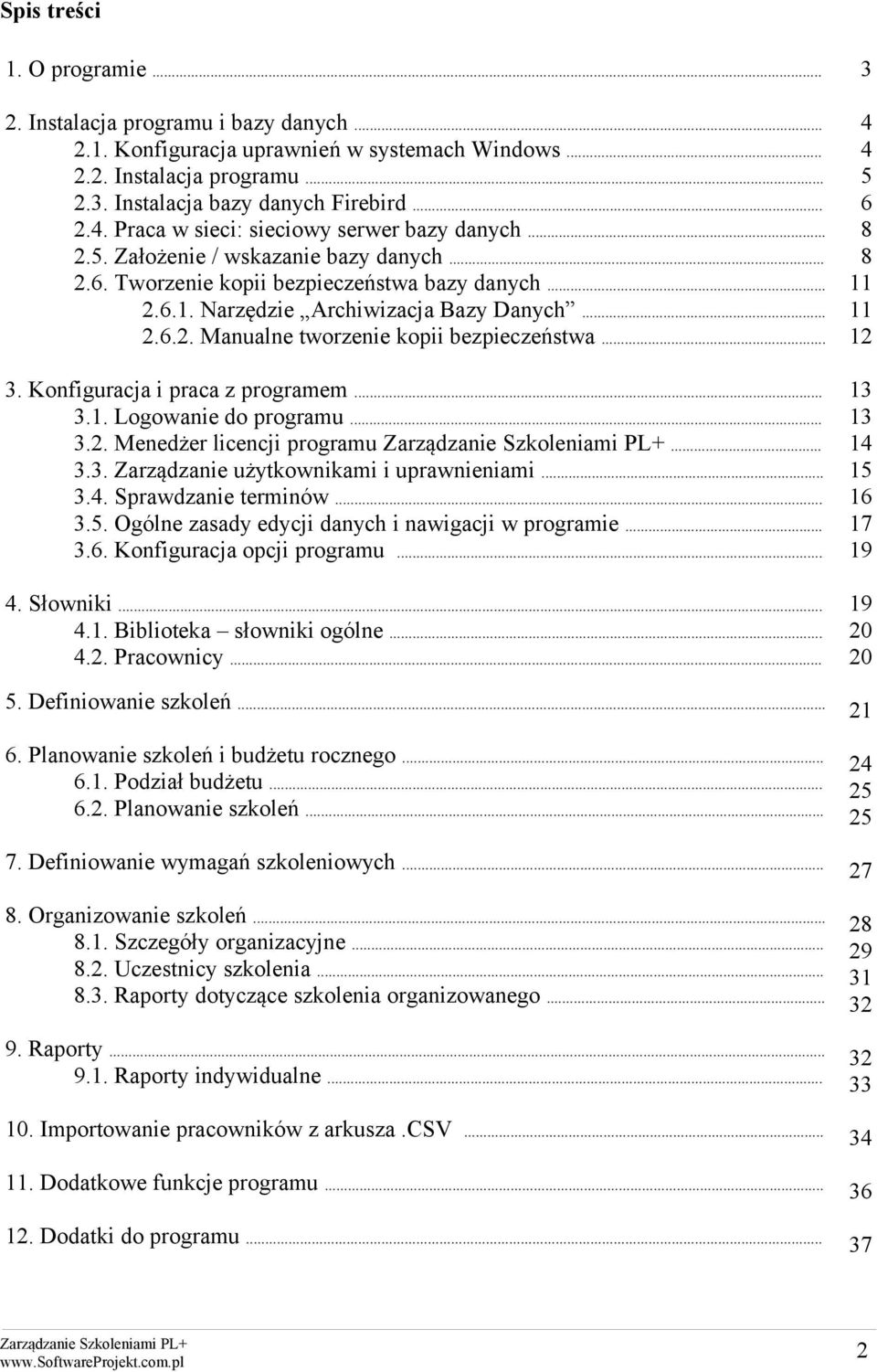 .. 4 4 5 6 8 8 11 11 12 3. Konfiguracja i praca z programem... 3.1. Logowanie do programu... 3.2. Menedżer licencji programu... 3.3. Zarządzanie użytkownikami i uprawnieniami... 3.4. Sprawdzanie terminów.