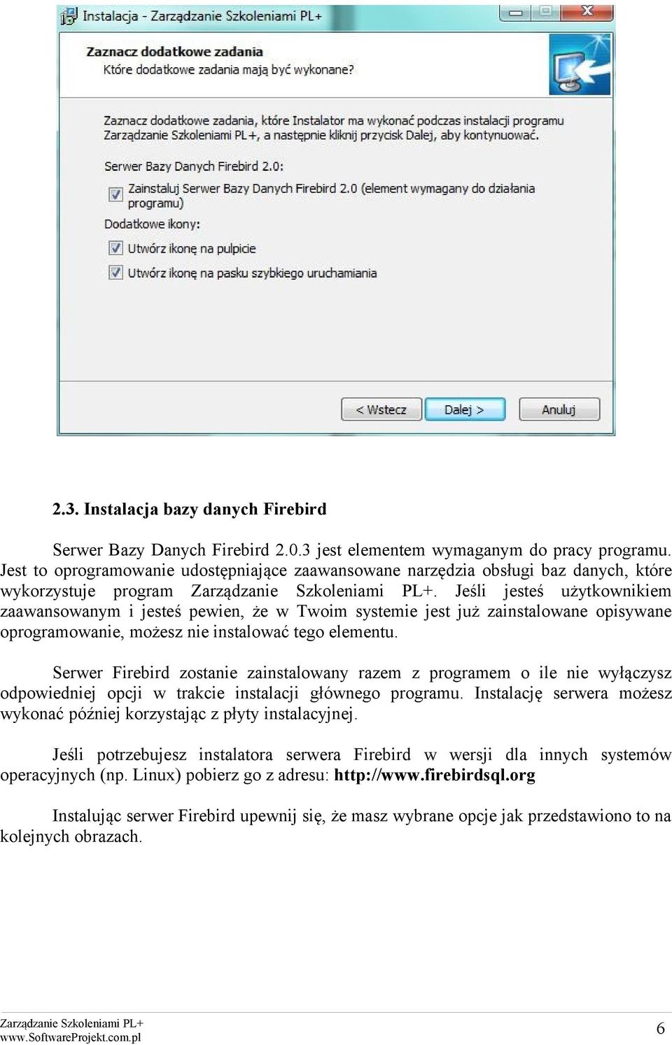 Jeśli jesteś użytkownikiem zaawansowanym i jesteś pewien, że w Twoim systemie jest już zainstalowane opisywane oprogramowanie, możesz nie instalować tego elementu.