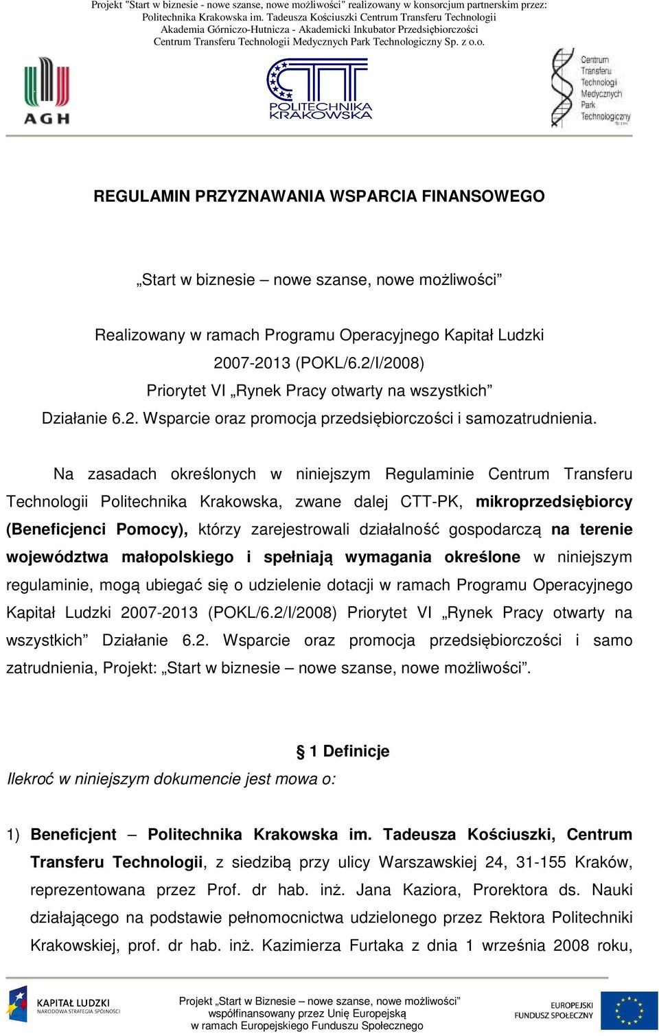 Na zasadach określonych w niniejszym Regulaminie Centrum Transferu Technologii Politechnika Krakowska, zwane dalej CTT-PK, mikroprzedsiębiorcy (Beneficjenci Pomocy), którzy zarejestrowali działalność