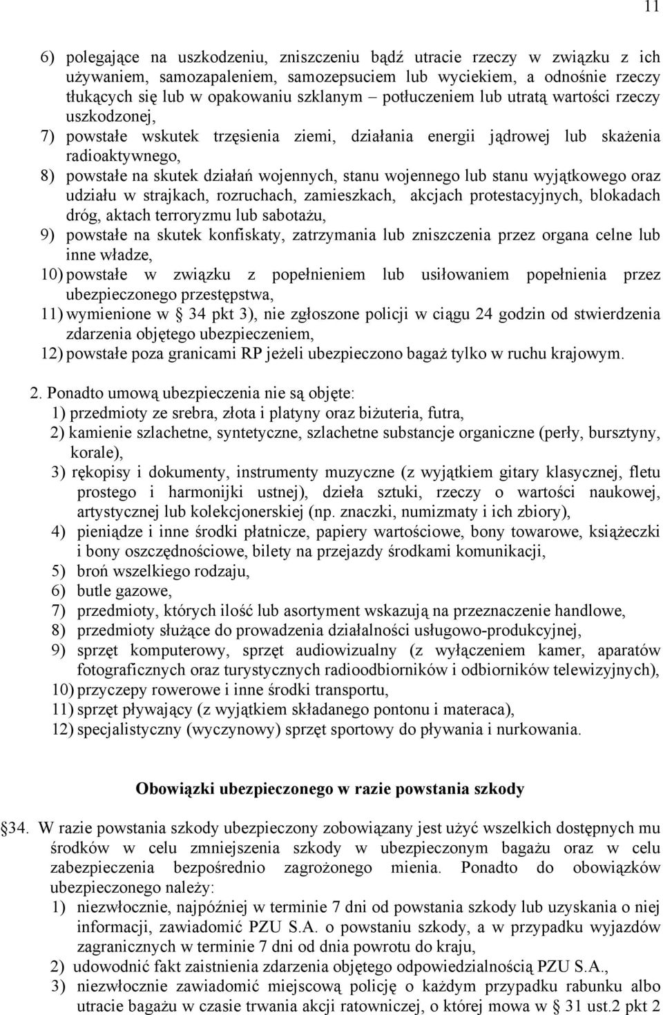 wojennego lub stanu wyjątkowego oraz udziału w strajkach, rozruchach, zamieszkach, akcjach protestacyjnych, blokadach dróg, aktach terroryzmu lub sabotażu, 9) powstałe na skutek konfiskaty,