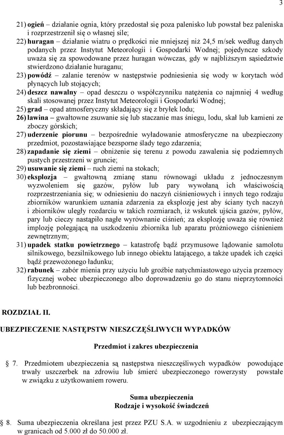 23) powódź zalanie terenów w następstwie podniesienia się wody w korytach wód płynących lub stojących; 24) deszcz nawalny opad deszczu o współczynniku natężenia co najmniej 4 według skali stosowanej