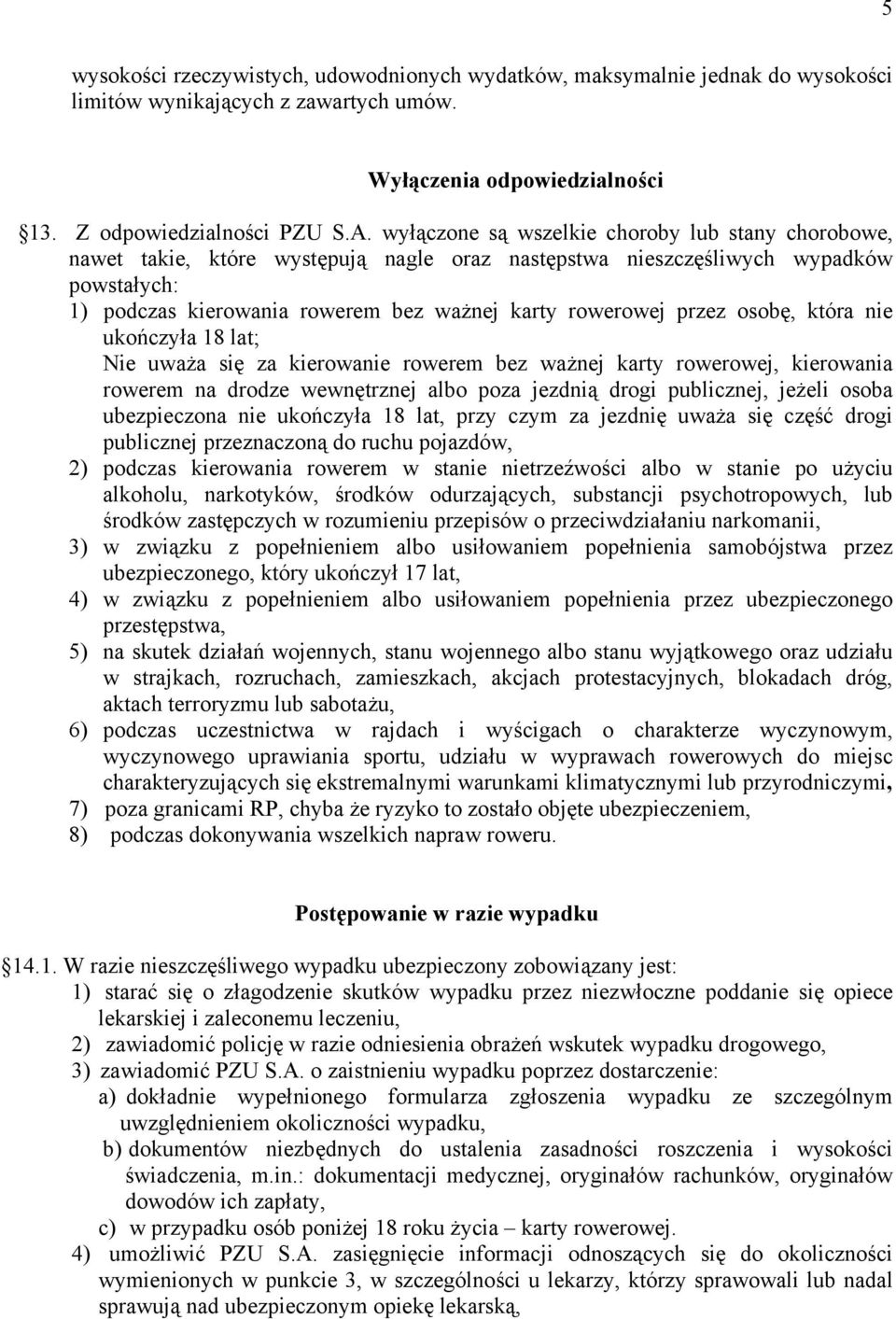 przez osobę, która nie ukończyła 18 lat; Nie uważa się za kierowanie rowerem bez ważnej karty rowerowej, kierowania rowerem na drodze wewnętrznej albo poza jezdnią drogi publicznej, jeżeli osoba