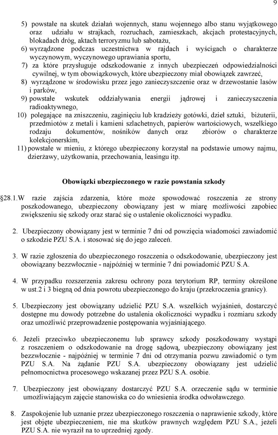 odpowiedzialności cywilnej, w tym obowiązkowych, które ubezpieczony miał obowiązek zawrzeć, 8) wyrządzone w środowisku przez jego zanieczyszczenie oraz w drzewostanie lasów i parków, 9) powstałe