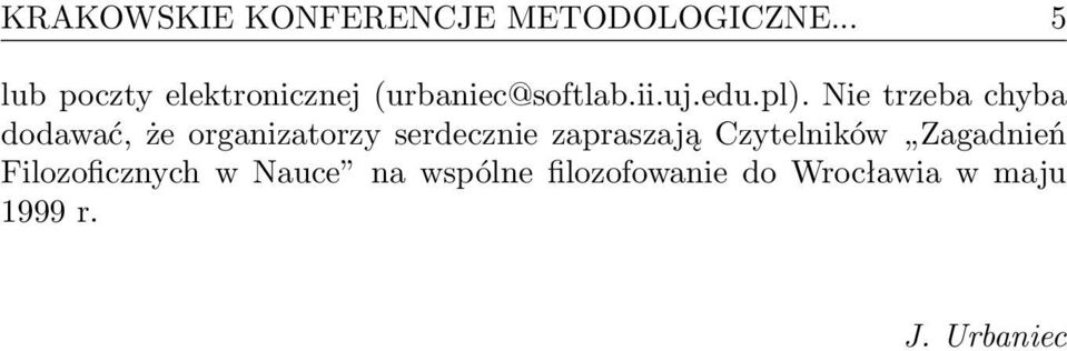 Nie trzeba chyba dodawać, że organizatorzy serdecznie zapraszają