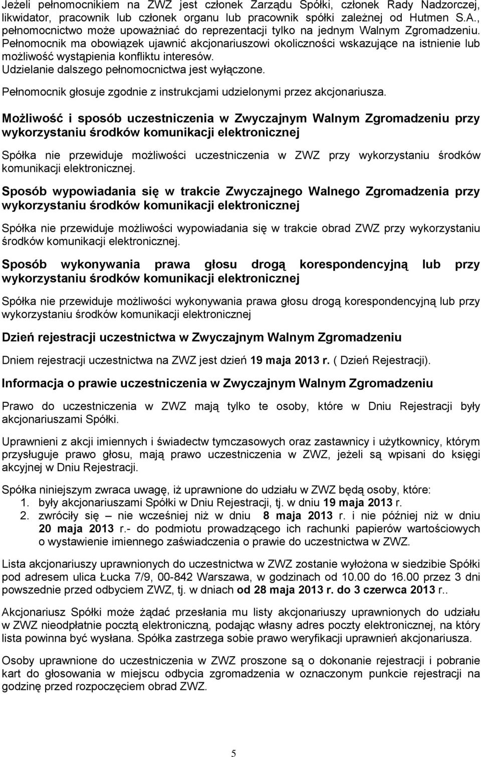 Pełnomocnik ma obowiązek ujawnić akcjonariuszowi okoliczności wskazujące na istnienie lub możliwość wystąpienia konfliktu interesów. Udzielanie dalszego pełnomocnictwa jest wyłączone.