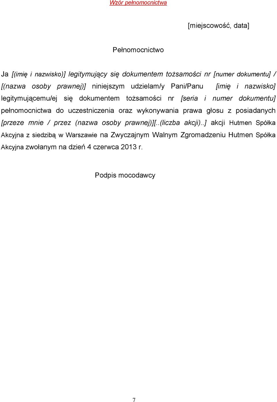 pełnomocnictwa do uczestniczenia oraz wykonywania prawa głosu z posiadanych [przeze mnie / przez (nazwa osoby prawnej)][..(liczba akcji).