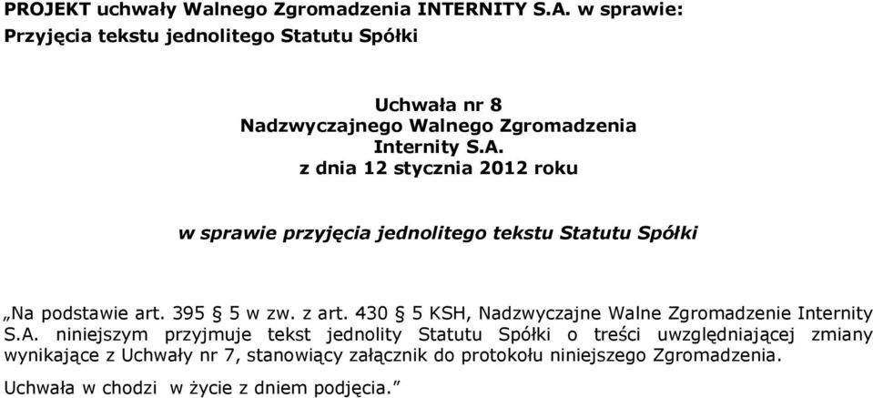 niniejszym przyjmuje tekst jednolity Statutu Spółki o treści uwzględniającej zmiany wynikające z Uchwały