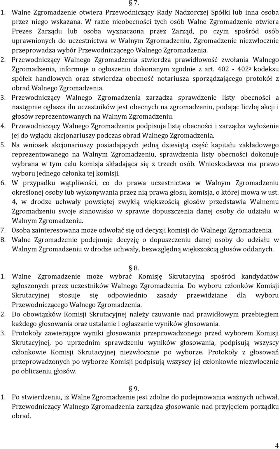 niezwłocznie przeprowadza wybór Przewodniczącego Walnego Zgromadzenia. 2.