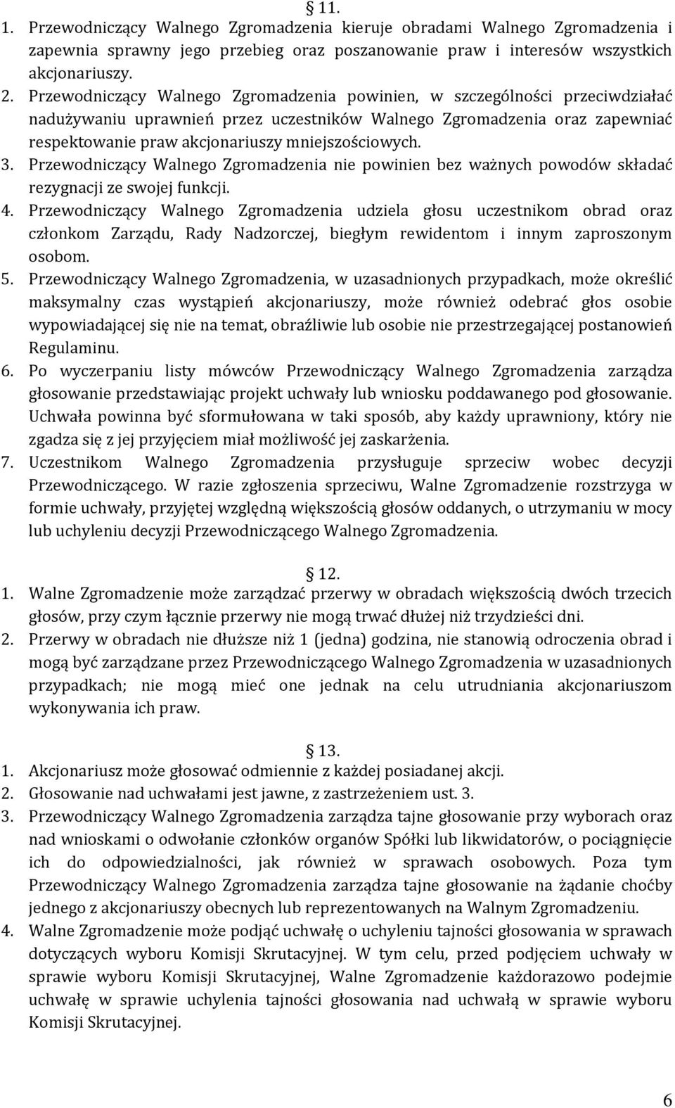 mniejszościowych. 3. Przewodniczący Walnego Zgromadzenia nie powinien bez ważnych powodów składać rezygnacji ze swojej funkcji. 4.