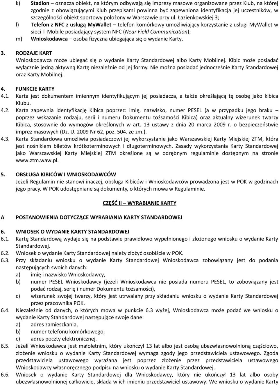 Łazienkowskiej 3; l) Telefon z NFC z usługą MyWallet telefon komórkowy umożliwiający korzystanie z usługi MyWallet w sieci T-Mobile posiadający system NFC (Near Field Communication); m) Wnioskodawca